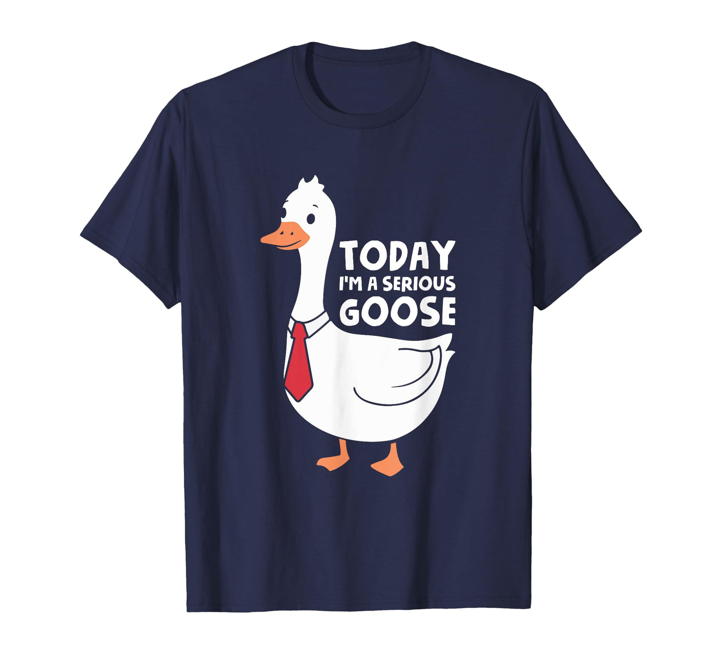Today I'm A Serious Goose T-Shirt