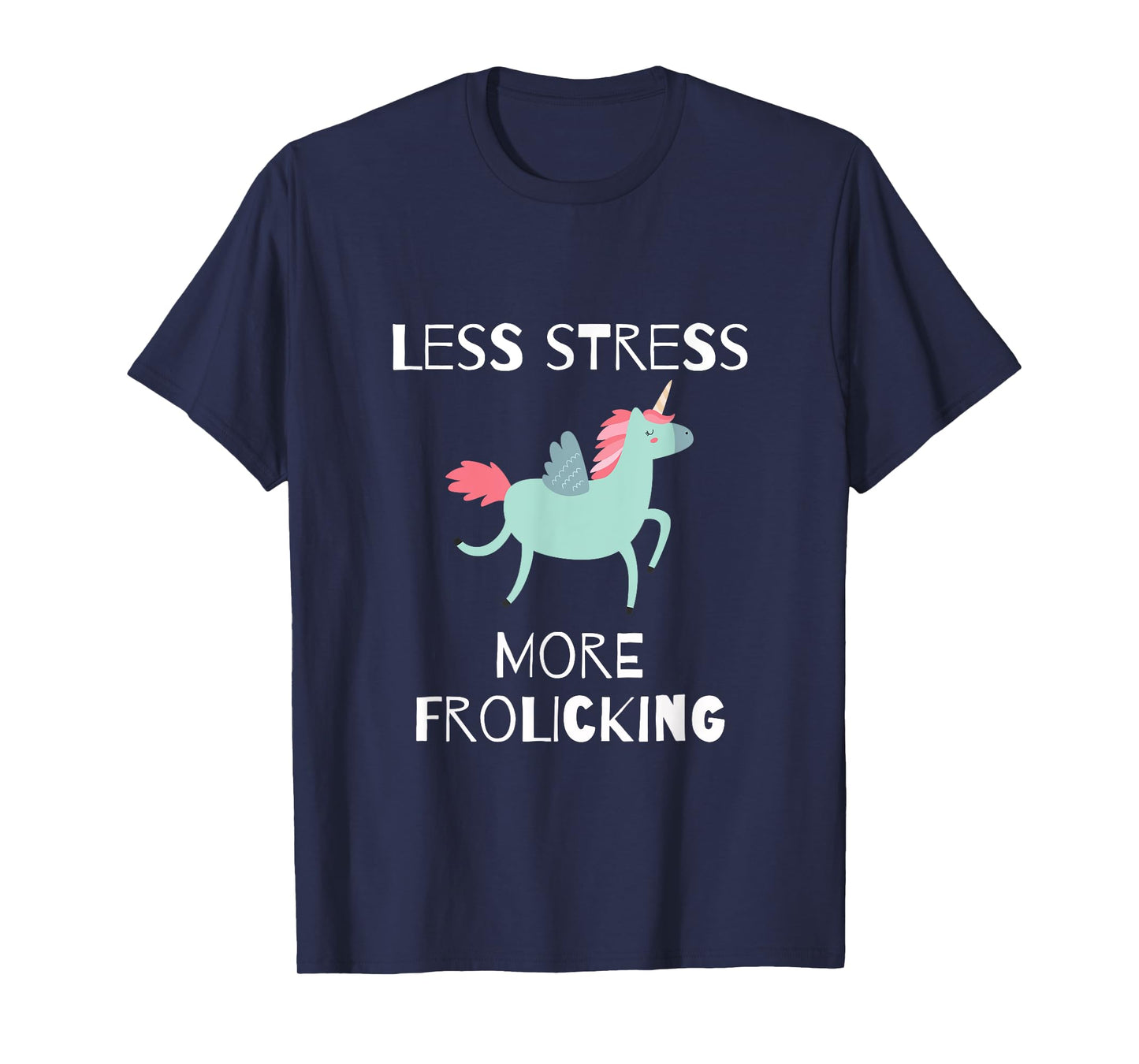 Less Stress, More Frolicking Unicorn T-Shirt T-Shirt