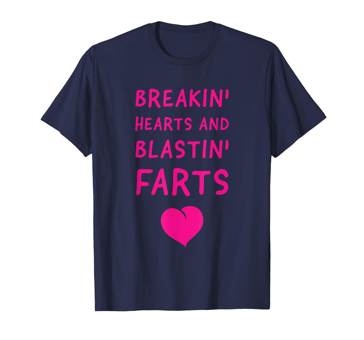 Fart Humor - Breaking Hearts and Blasting Farts T-Shirt