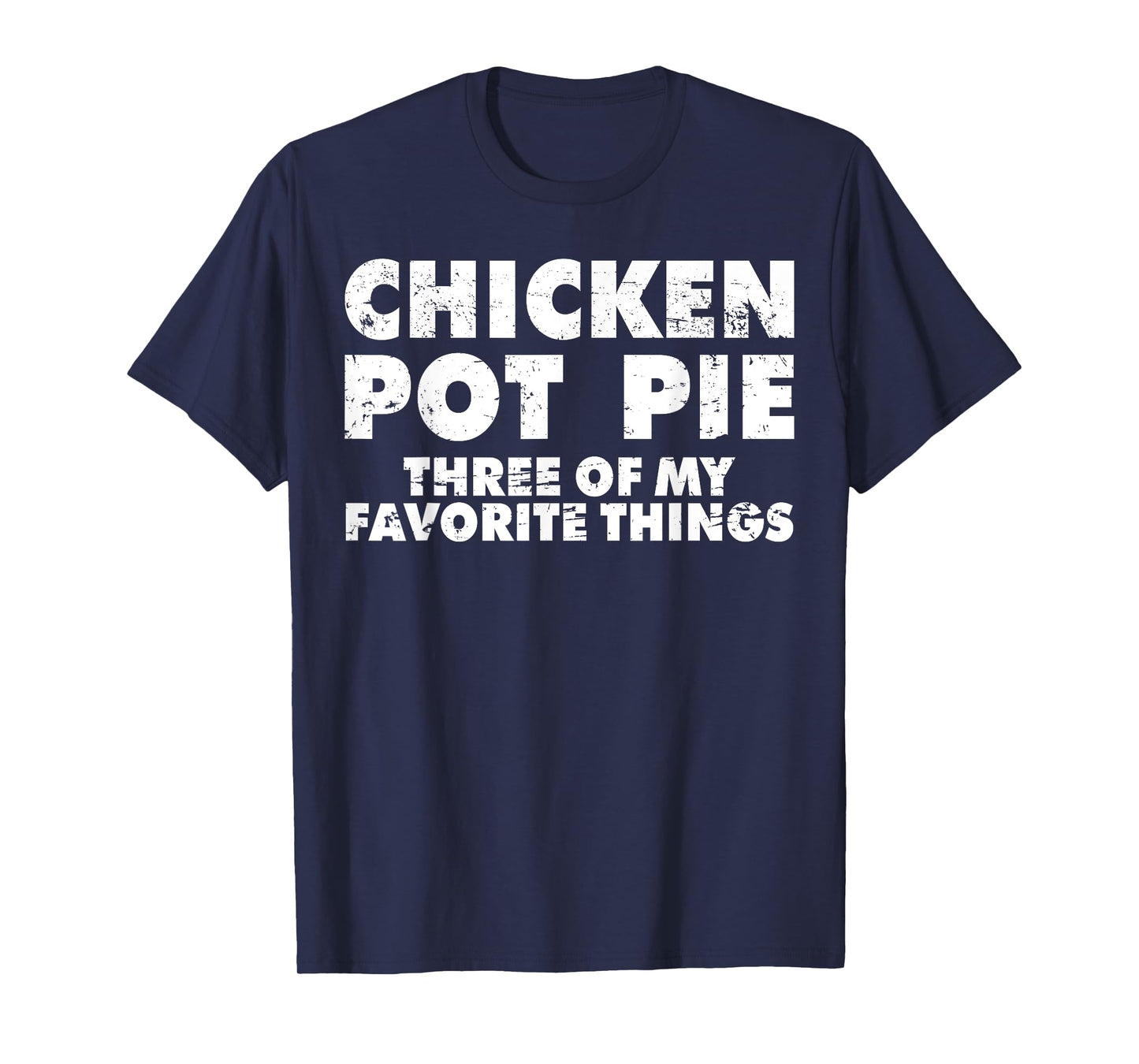 Funny Pot Pie Chicken Pot Pie My Three Favorite Things T-Shirt