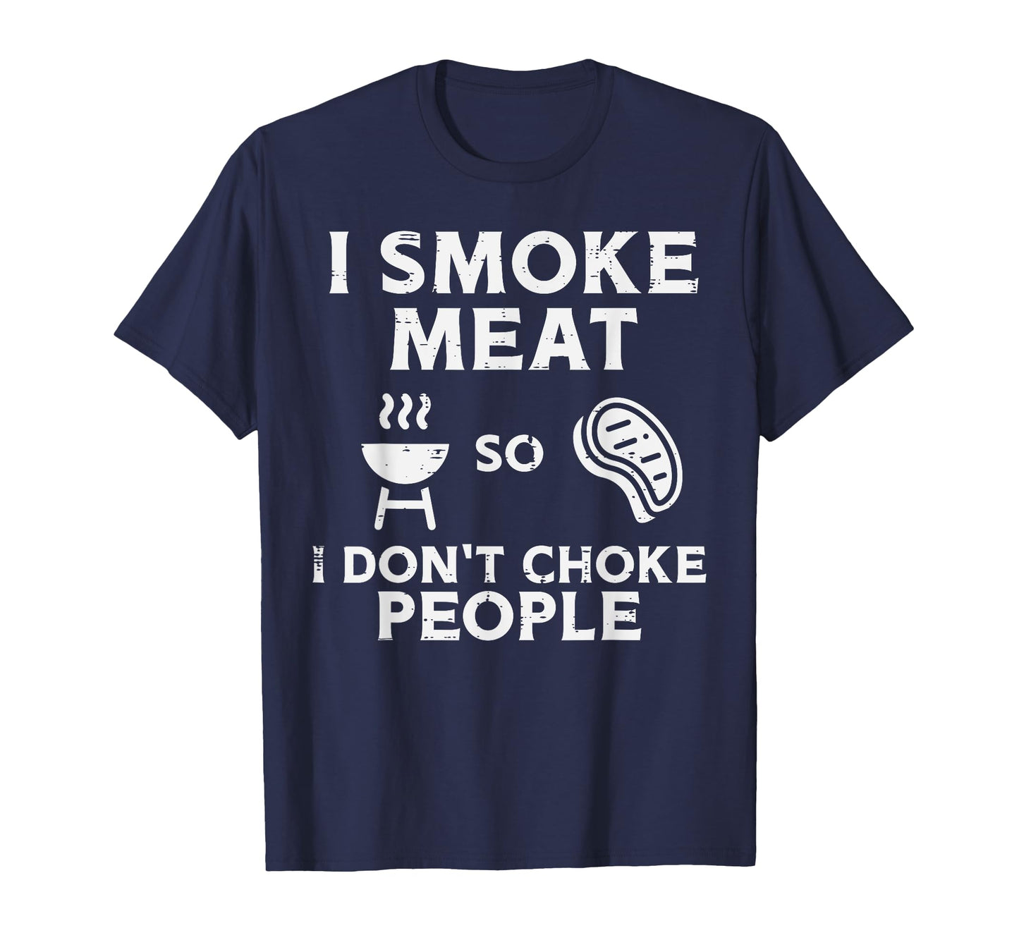 Grill Meat So I Dont Choke People Fun Bbq Barbecue Men Women T-Shirt