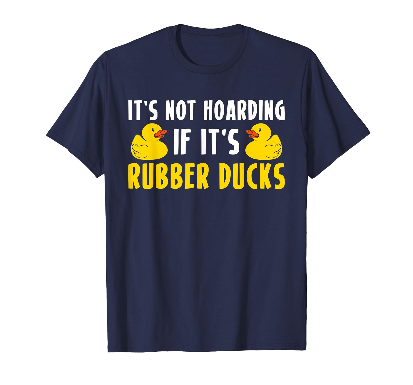 Its Not Hoarding If Its Rubber Ducks T-Shirt