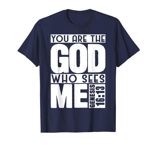 Funny You are The God Who Sees Me Genesis 16 13 Design T-Shirt