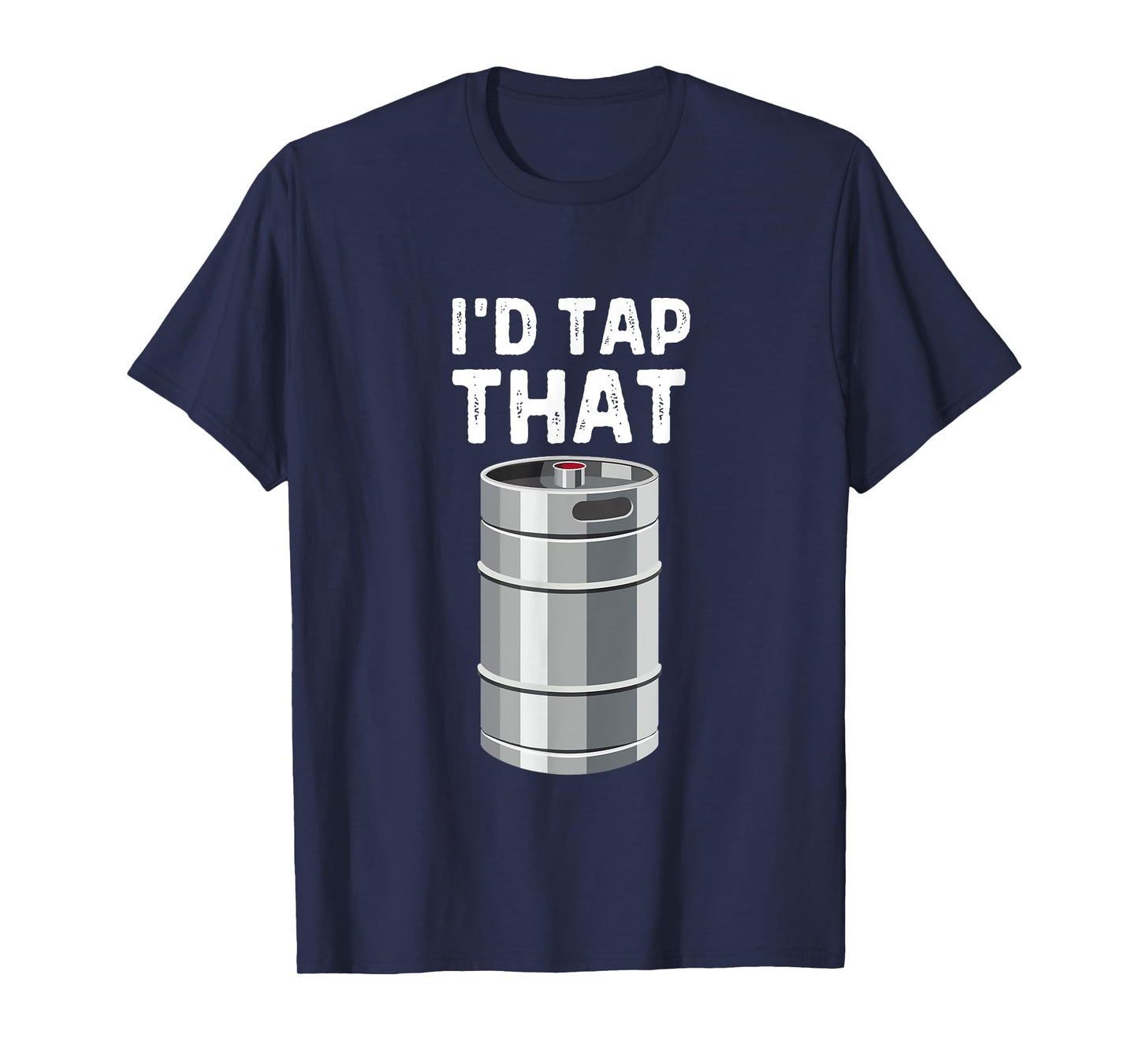 I'd Tap That Keg Funny Craft Beer Brewery Alcohol Drinking T-Shirt