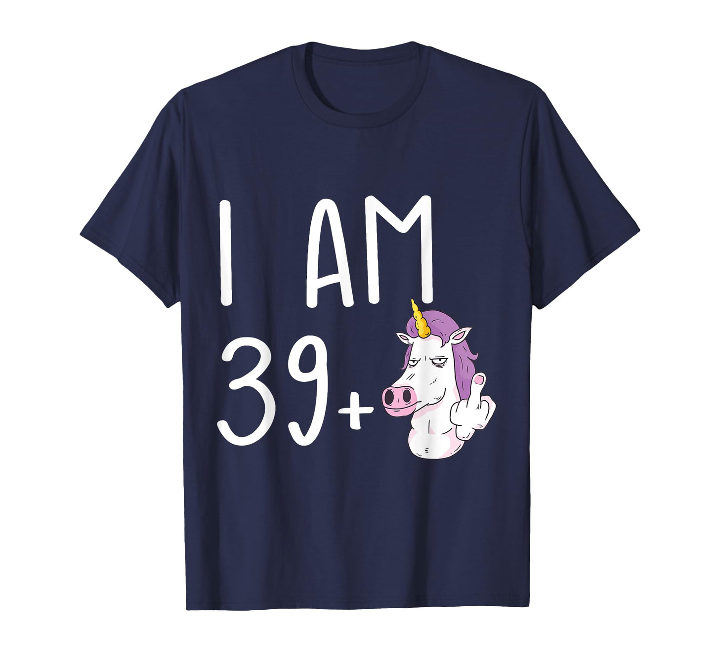 I Am 39 Plus 1 Middle Finger Funny 40th Birthday Unicorn T-Shirt