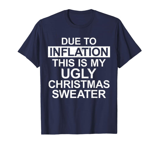 Due to Inflation Ugly Christmas Sweater Funny Holiday Family T-Shirt
