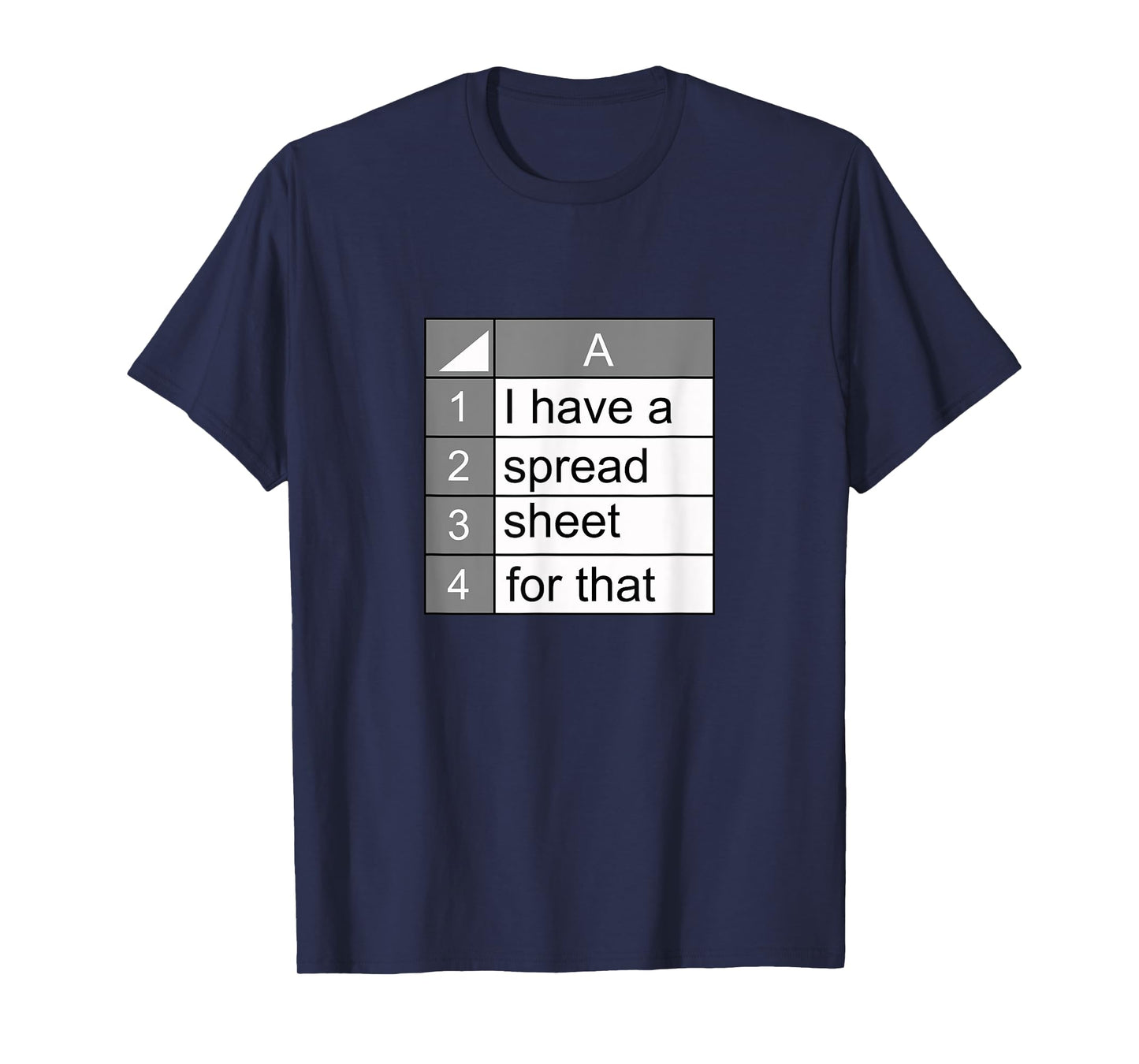 I have a spreadsheet for that | funny data nerd novelty gift T-Shirt