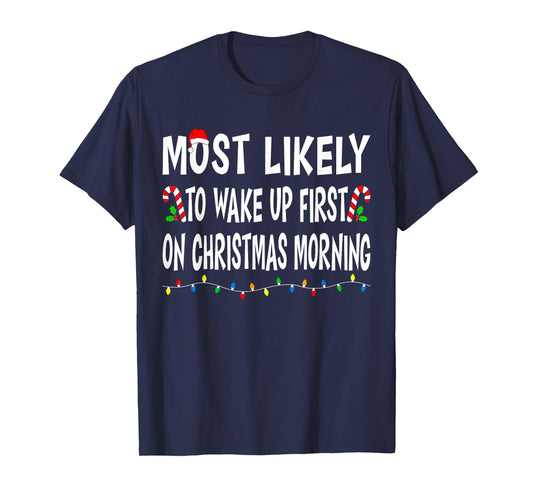 Most Likely To Wake Up First On Christmas Family Funny Xmas T-Shirt