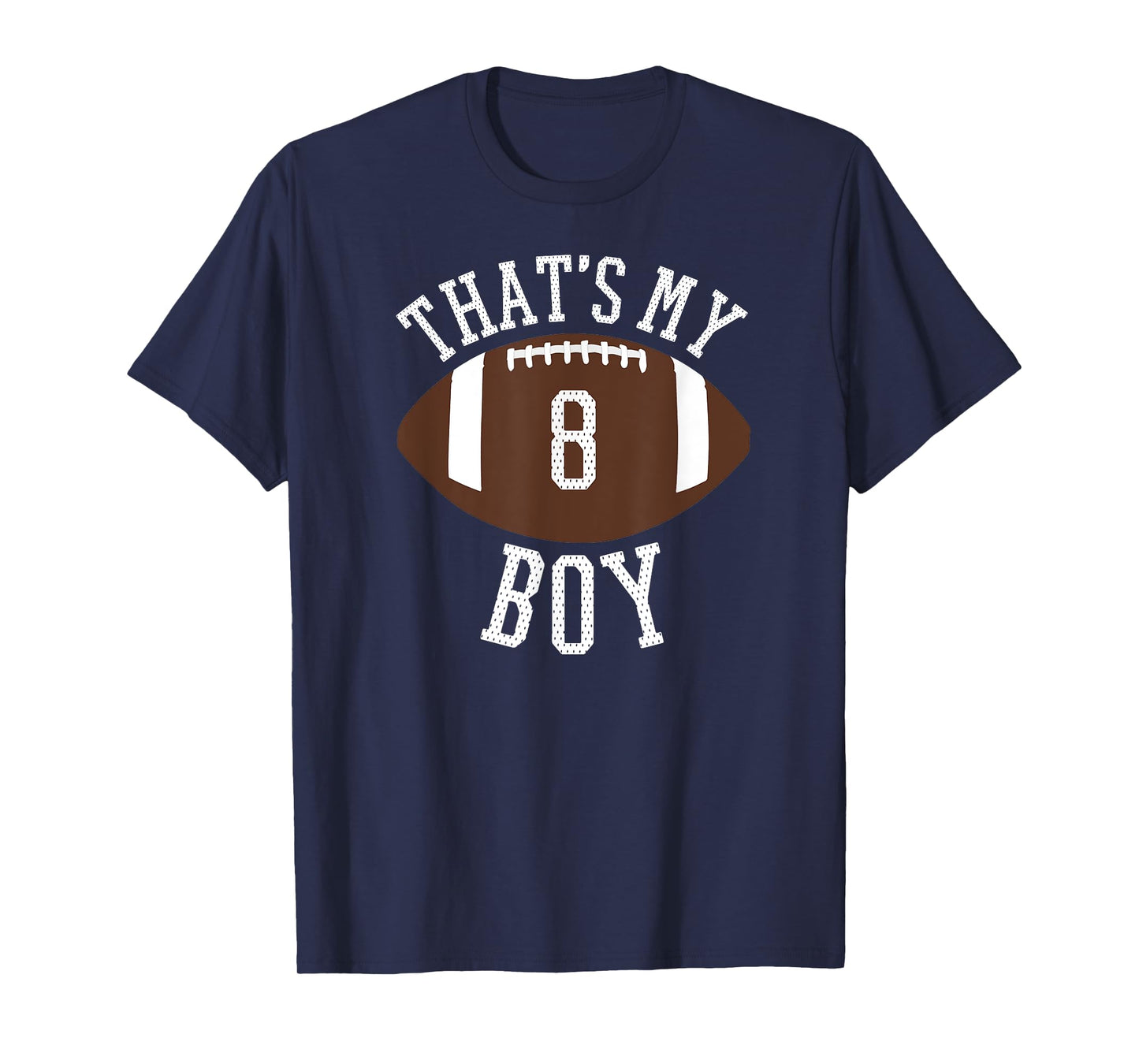 That's My Boy #8 Football Number 8 Jersey Football Mom Dad T-Shirt