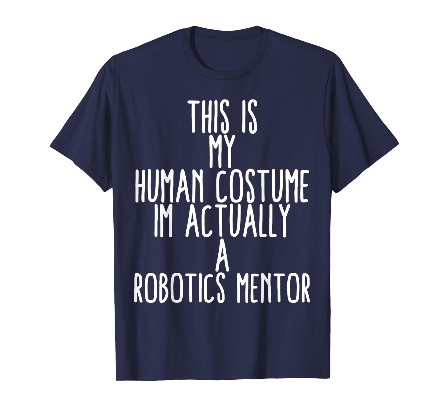 Human Costume Robotics Mentor Science Robo Coach Robotics T-Shirt