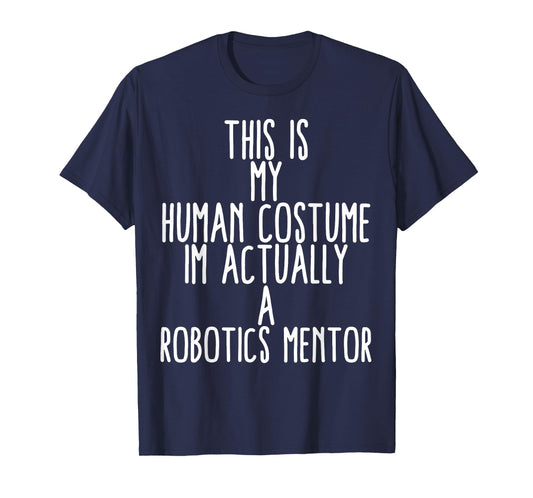 Human Costume Robotics Mentor Science Robo Coach Robotics T-Shirt