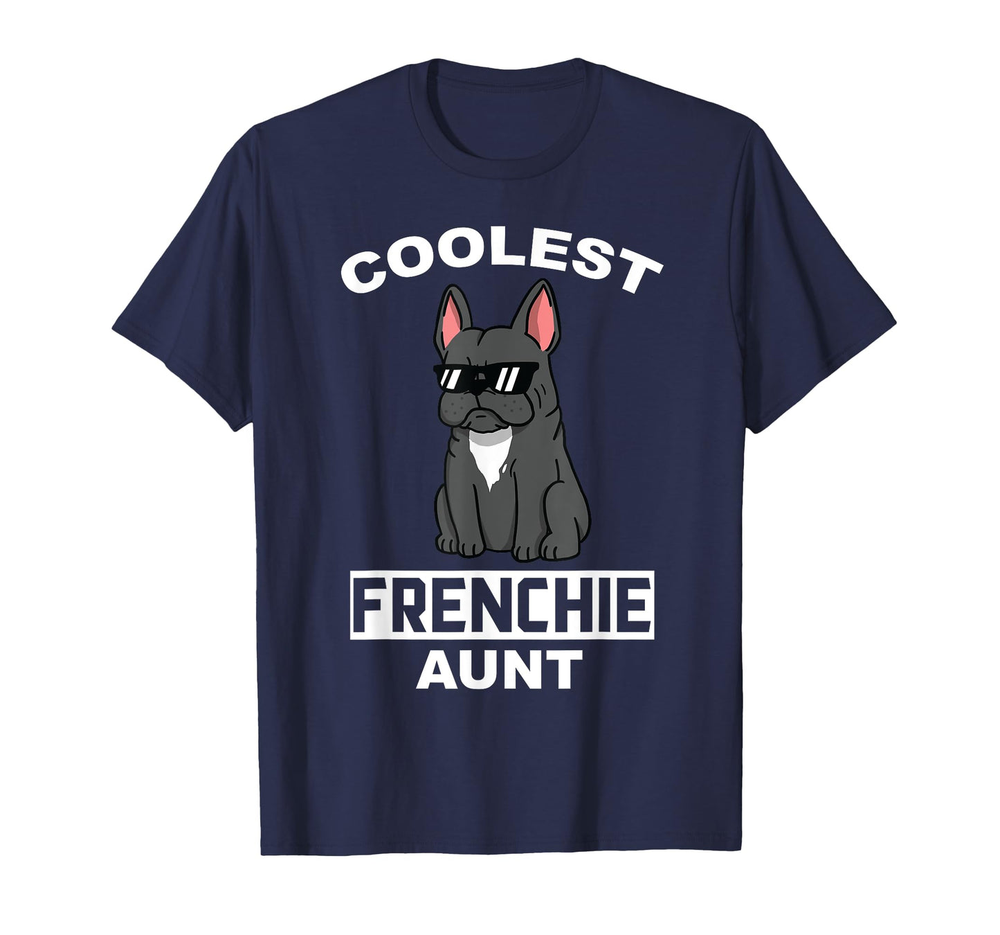 Coolest French Bulldog Aunt Funny Dog T-Shirt for Men Women