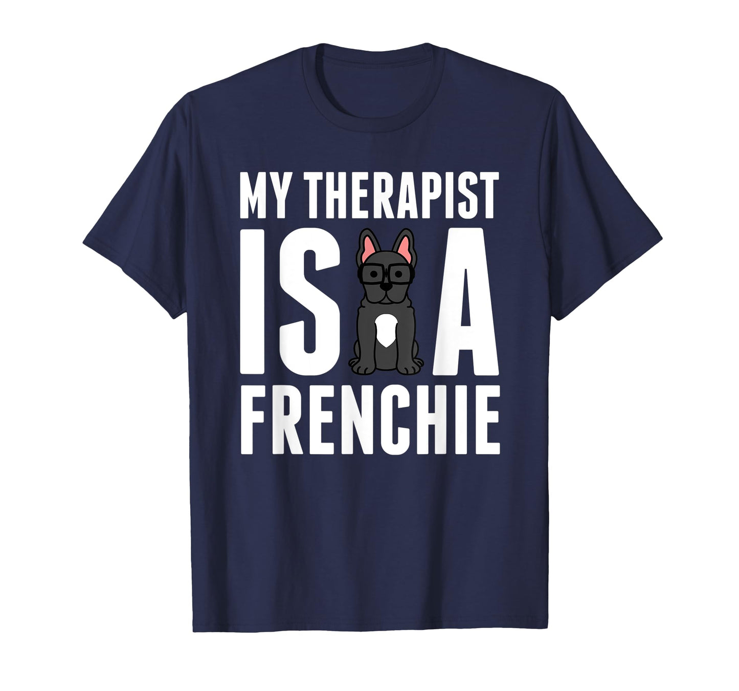 My Therapist Is A French Bulldog Funny Dog Gift Men Women Kids T-Shirt