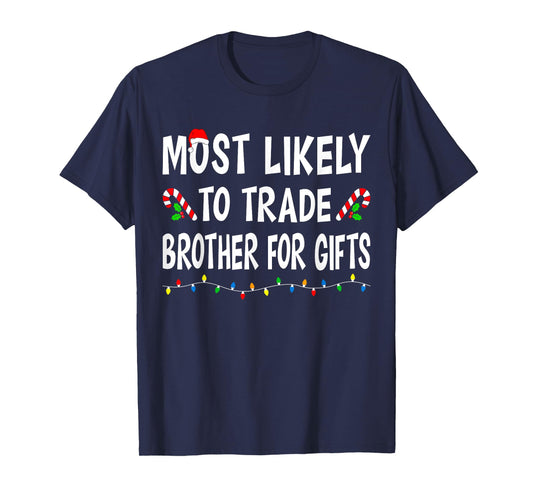 Most Likely To Trade Brother Gifts Funny Family Christmas T-Shirt