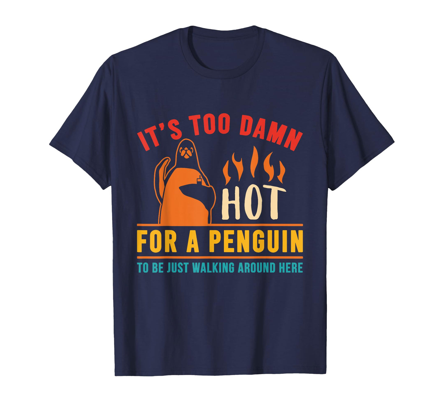It's Too Damn Hot For A Penguin To Be Just Walking Vintage T-Shirt