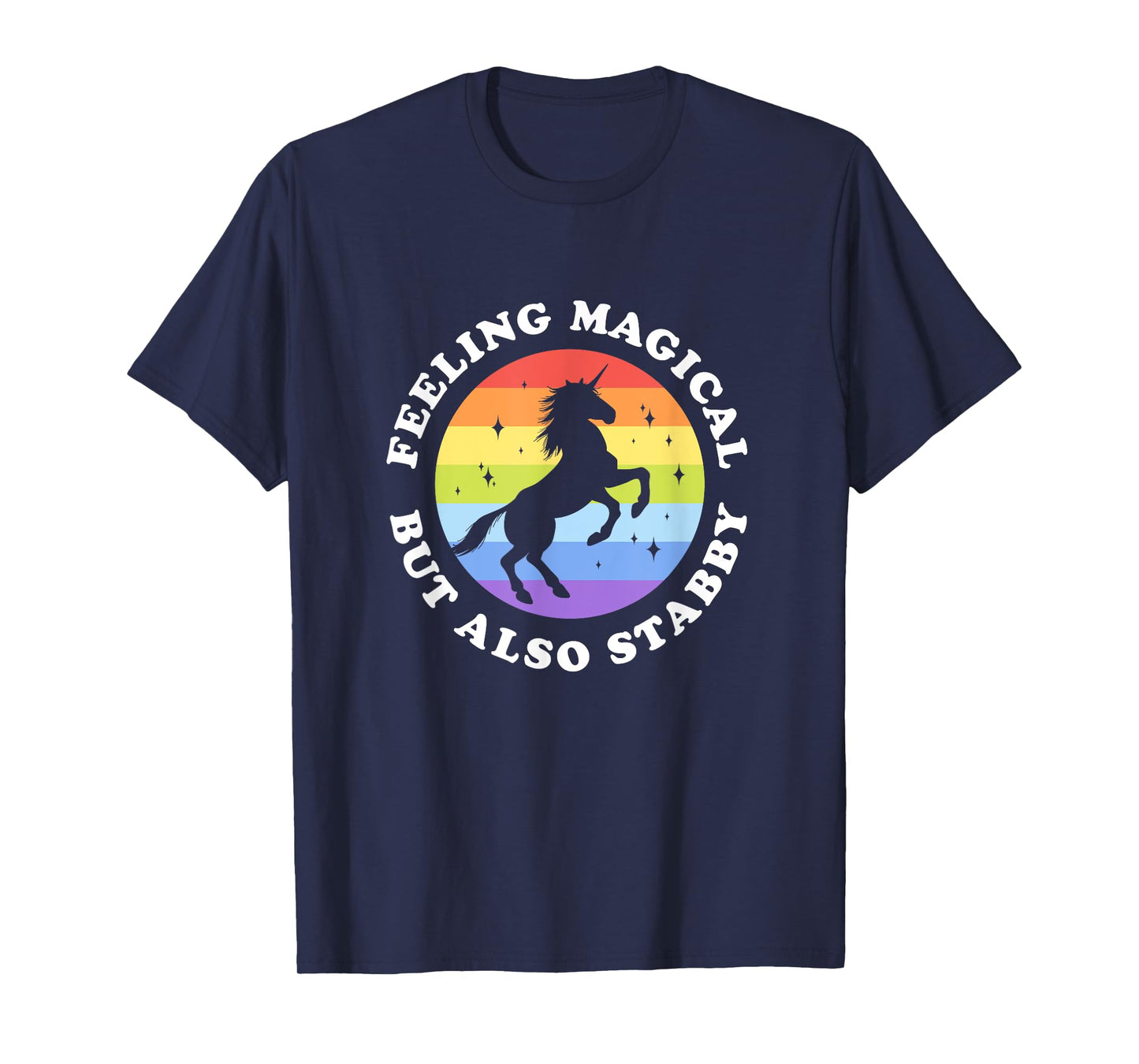 Feeling Magical But Also Stabby Unicorn Rainbow T-Shirt