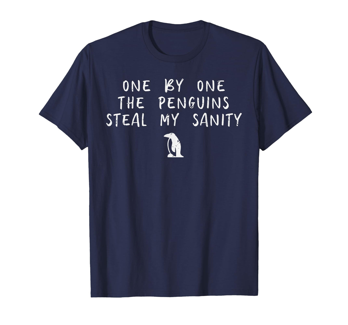 One By One Penguin Steals My Sanity Funny Humor Men Women T-Shirt