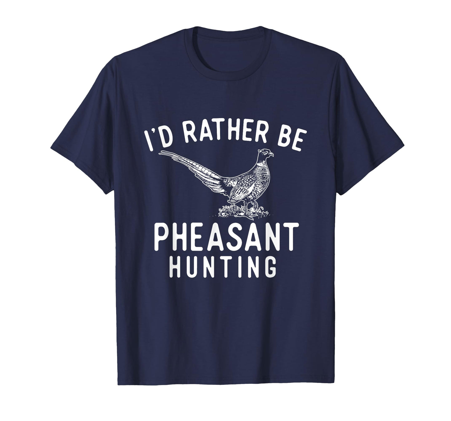 I'd Rather Be Pheasant Hunting - Pheasant Hunter Bird Hunter T-Shirt