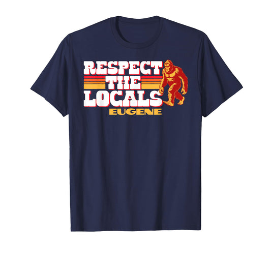 Eugene Bigfoot Respect the Locals Sasquatch Native T-Shirt