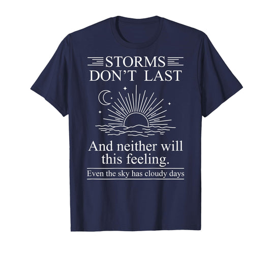 Storms Don't Last and Neither Will This Feeling Even The Sky T-Shirt
