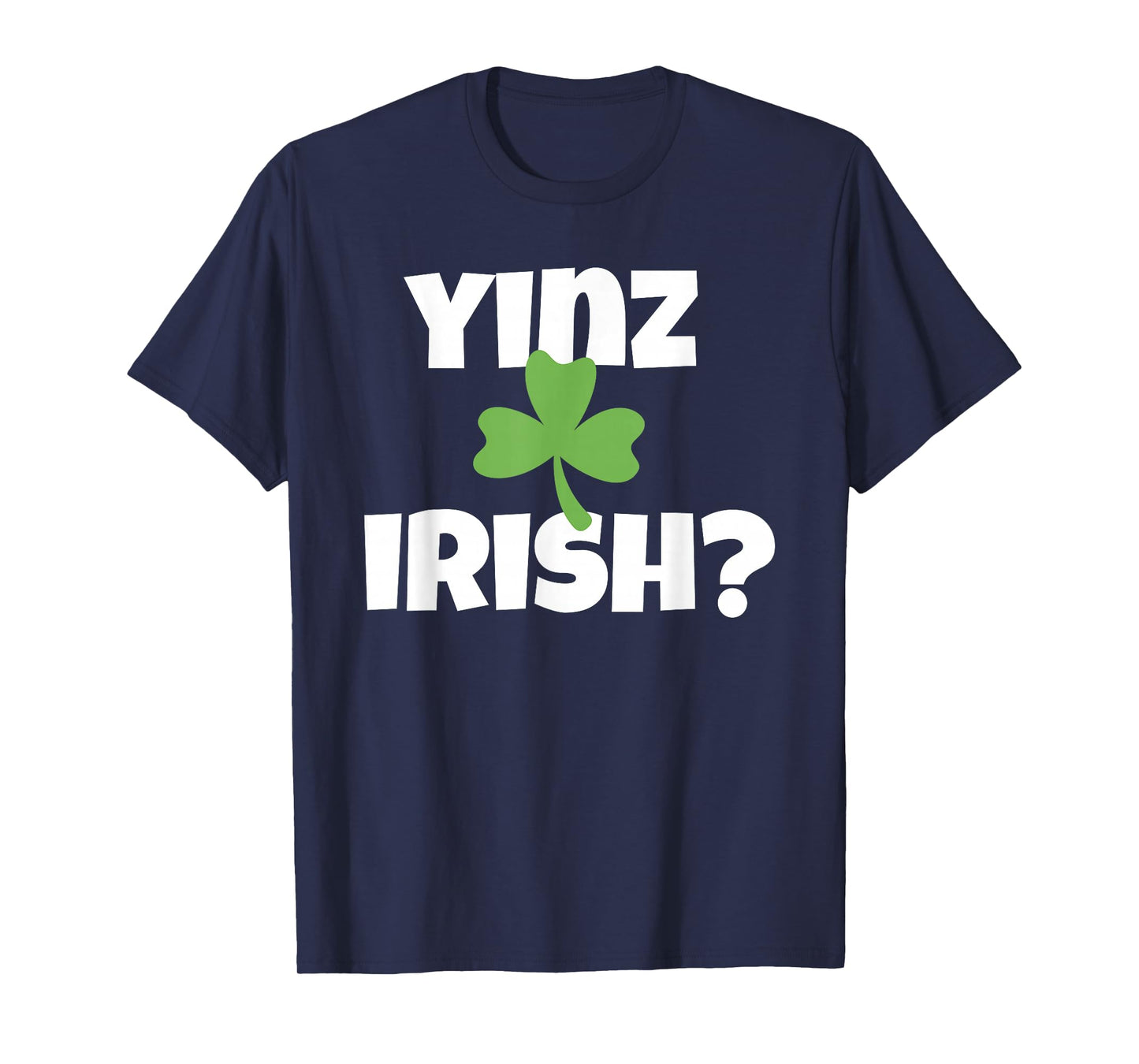 Yinz Irish Funny Pittsburgh St Patricks Day Shamrock T-Shirt