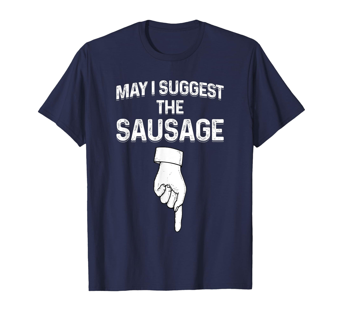 May I Suggest The Sausage Funny Mens BBQ T-Shirt