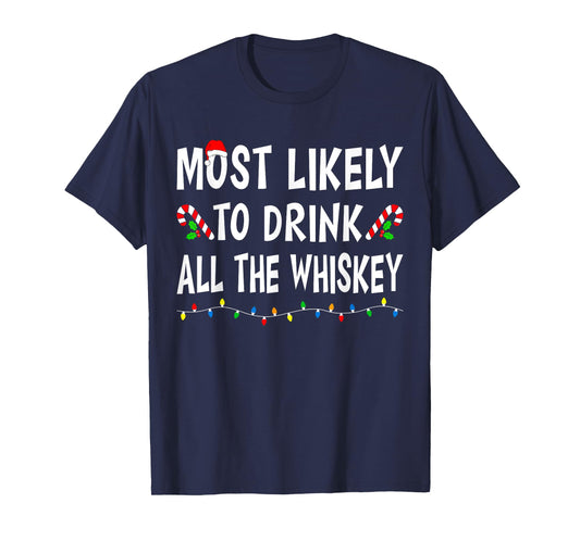Most Likely To Drink All Whiskey Funny Drinking Christmas T-Shirt