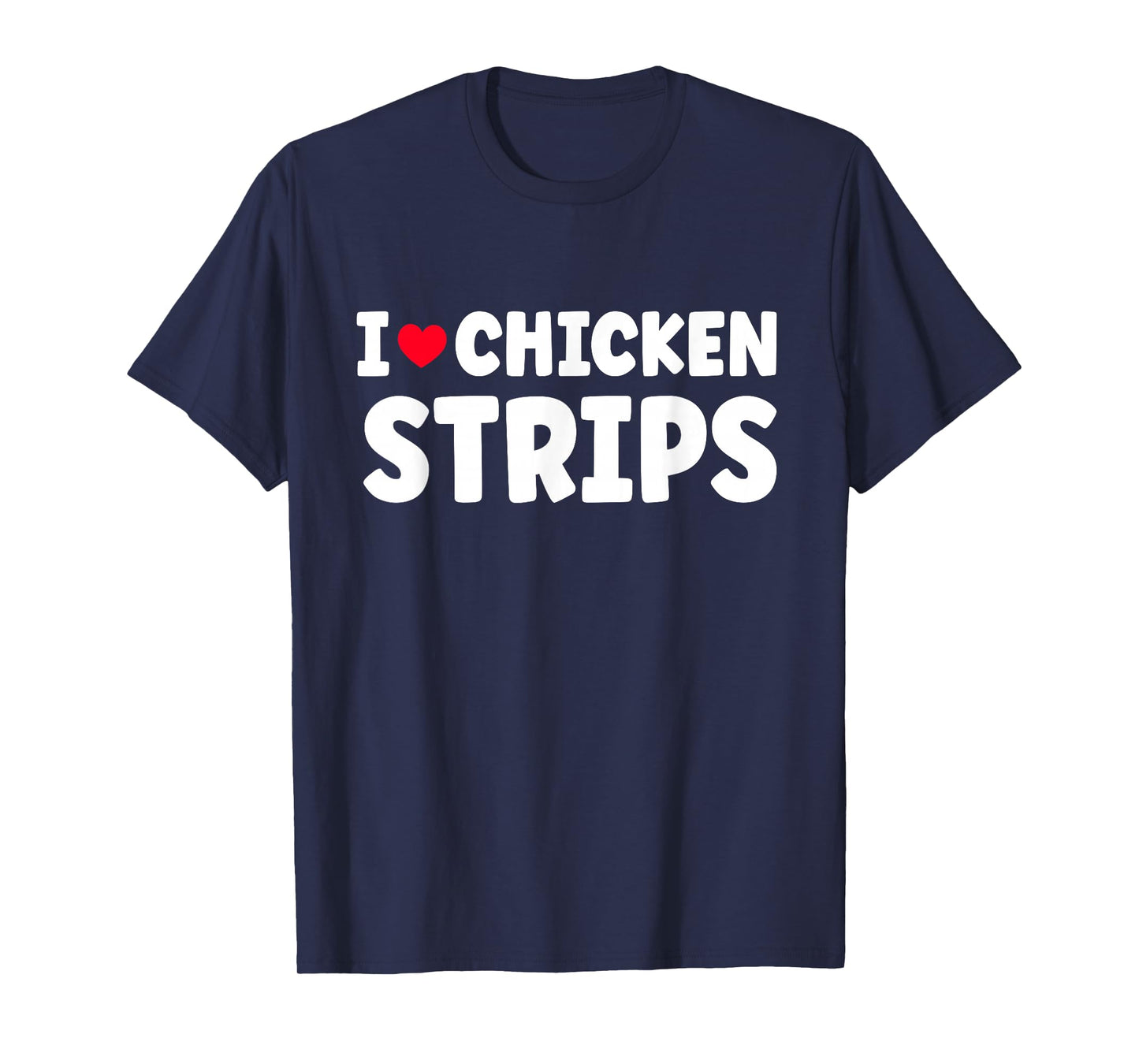 I Heart Love Chicken Strips Food T-Shirt