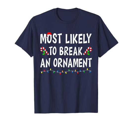 Most Likely To Break An Ornament Xmas Funny Family Christmas T-Shirt