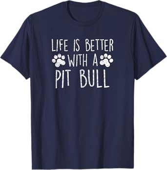 Life is Better with a Pit Bull Dog Lover Pittie Mom Quote Men Women Kids T-Shirt