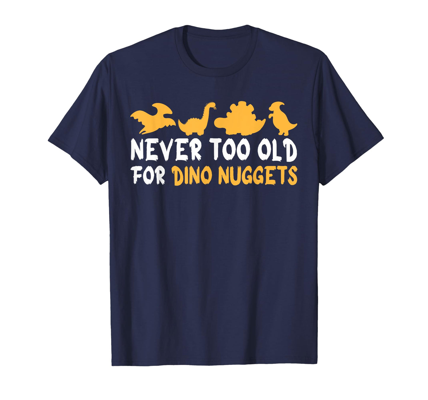 Never Too Old For Dino Nuggets Funny Vintage Chicken Nuggets T-Shirt