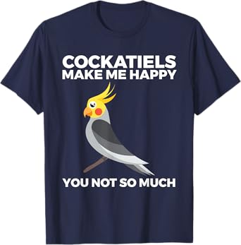 Cockatiel, Funny, Bird Owners, Make Me Happy T-Shirt
