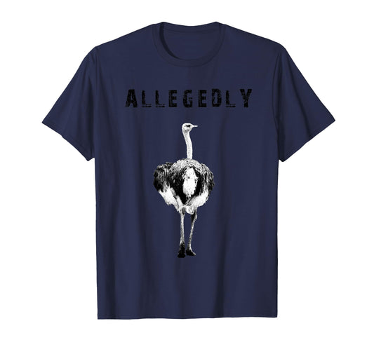 Allegedly Ostrich Flightless Gift Ostrich Lovers T-shirt T-Shirt