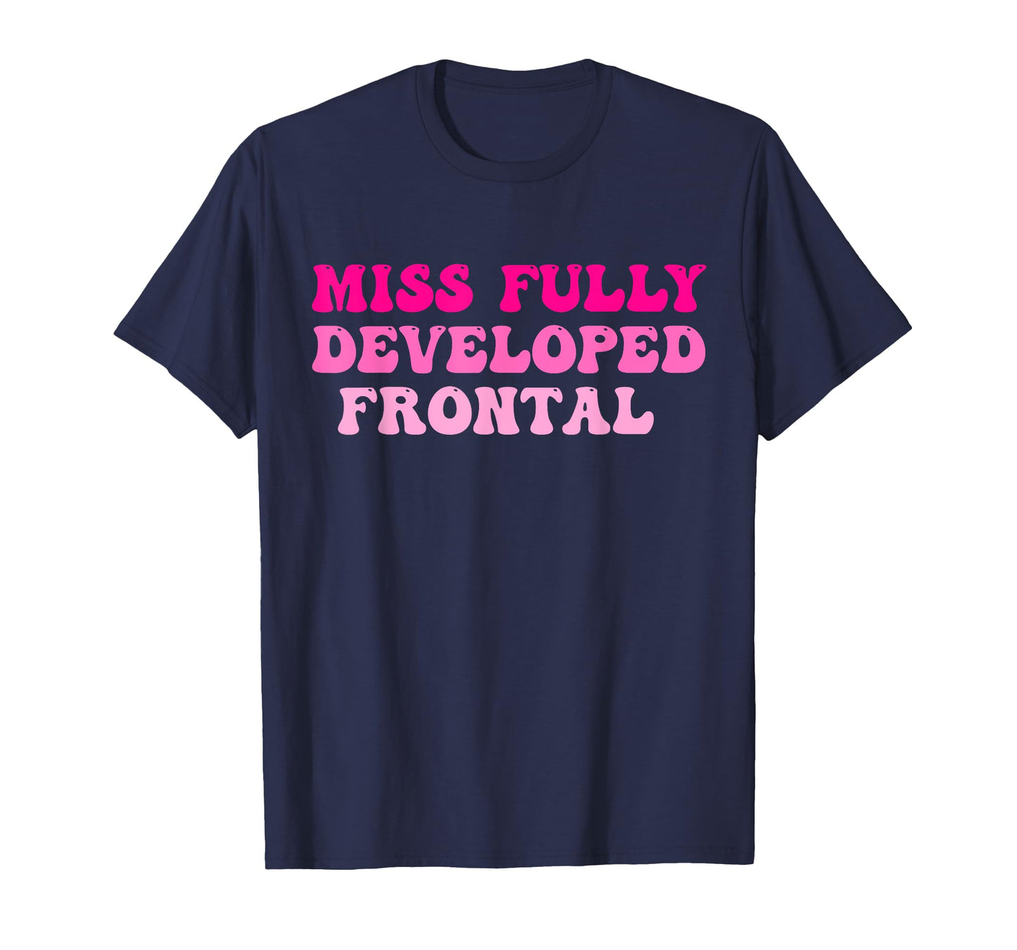 Miss Fully Developed Frontal Lobe Hippie Design T-Shirt