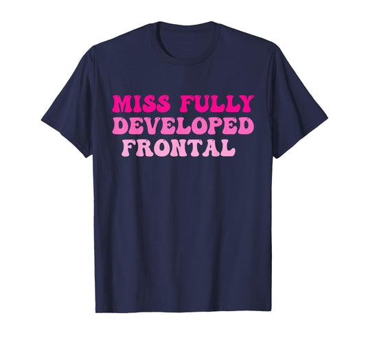 Miss Fully Developed Frontal Lobe Hippie Design T-Shirt