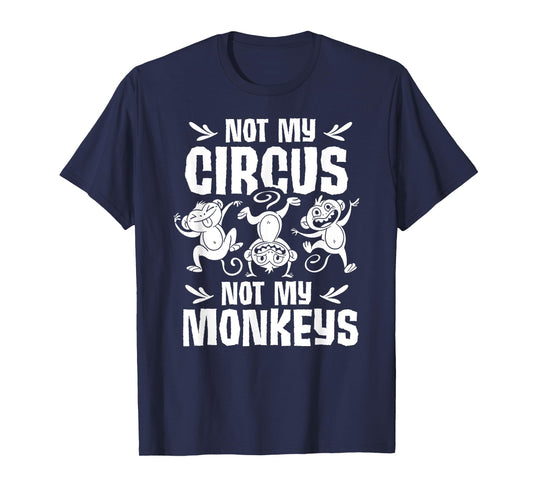 Not My Circus Not My Monkeys Saying Animal Lover Monkey T-Shirt