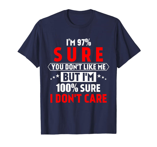 I'm 97% sure you don't like me Shirt Funny Tee for men T-Shirt