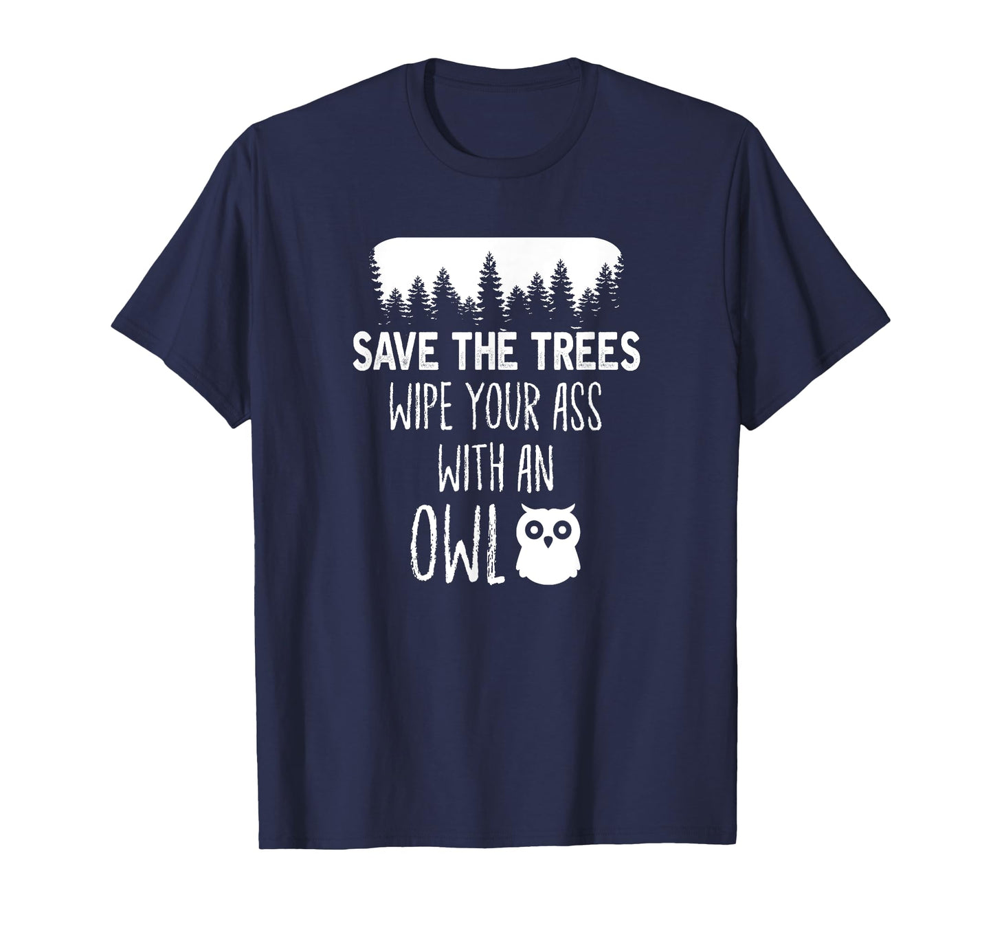 Save the trees wipe your ass with an Owl! T-Shirt