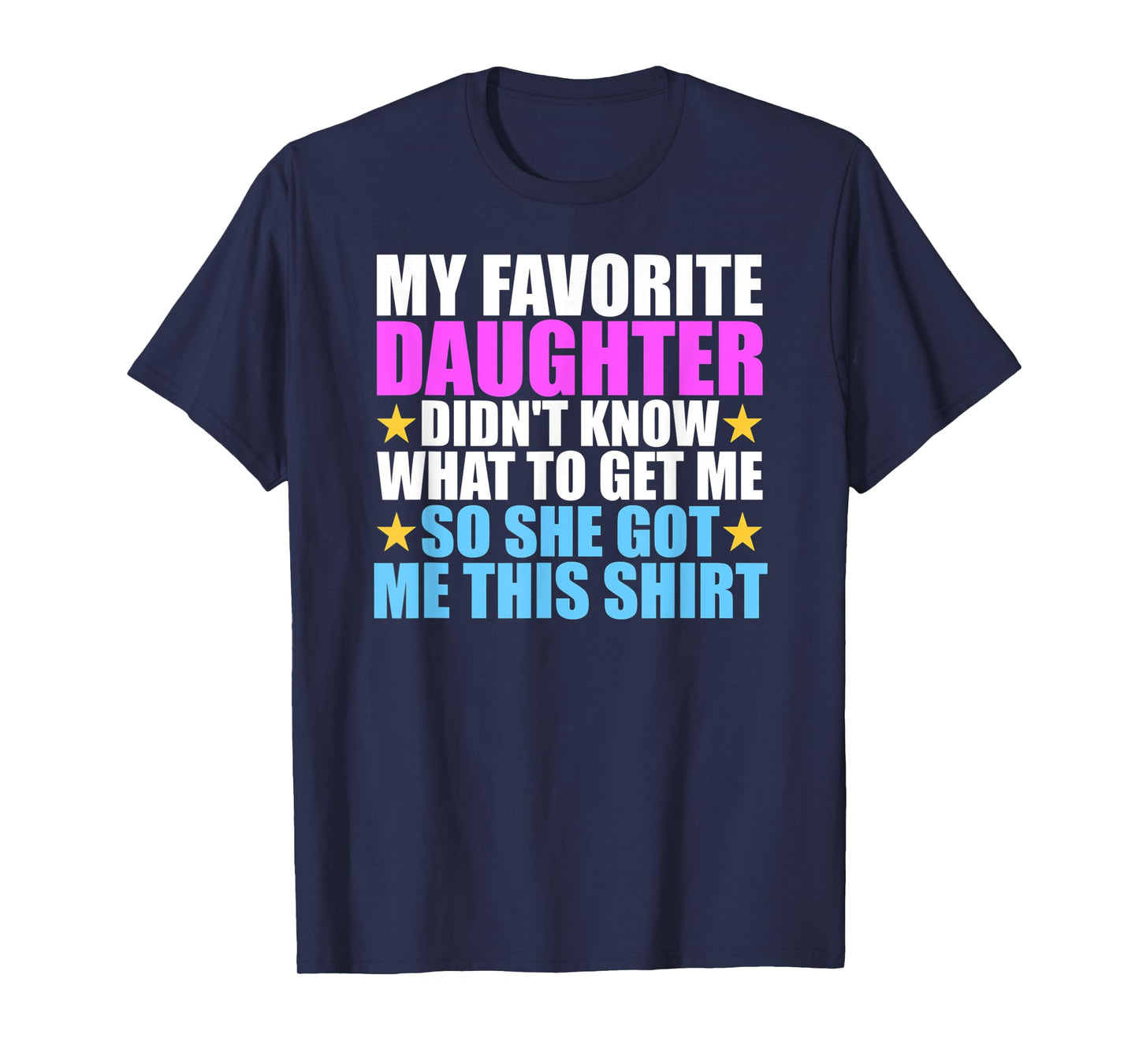 My Favorite Daughter Got Me This Shirt - Funny Dad and Mom T-Shirt