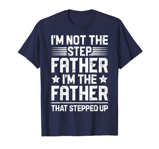I'm Not The Step Father Stepped Up Funny Dad Fathers Day T-Shirt
