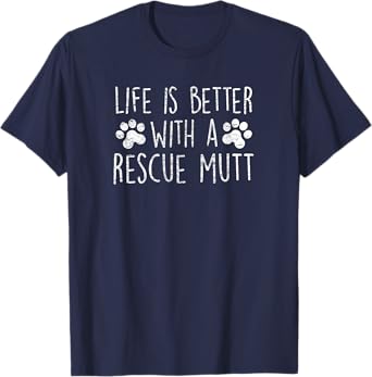 LIFE IS BETTER WITH A RESCUE MUTT Dog Lover Adopted Dog Mom Men Women Kids T-Shirt