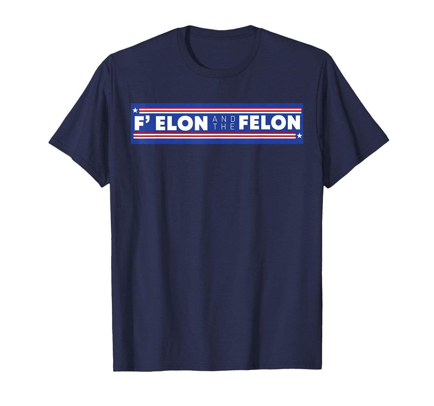 F Elon And The Felon Shirt Patriotic Men Women T-Shirt
