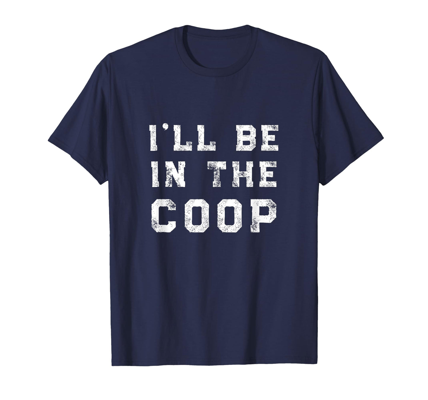 I'll Be In the Coop Chicken Lover T-Shirt