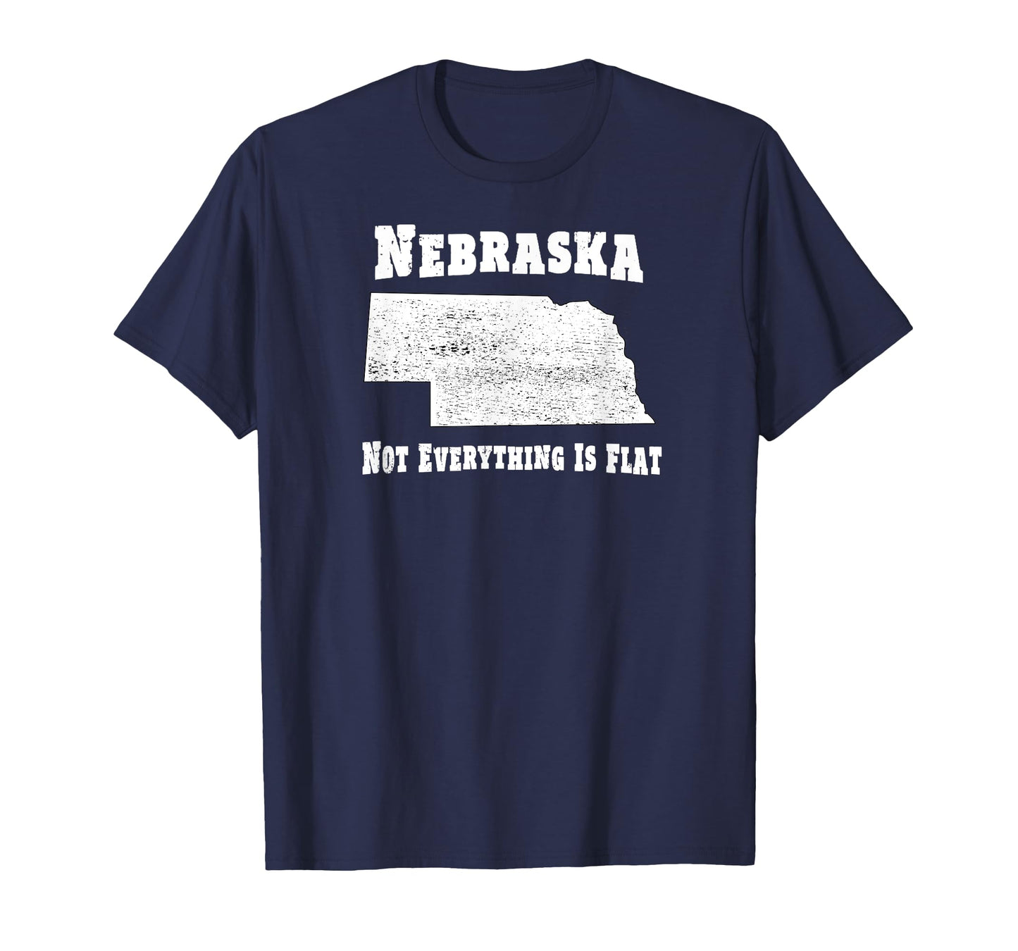 Nebraska Not Everything Is Flat - Funny Tee T-Shirt