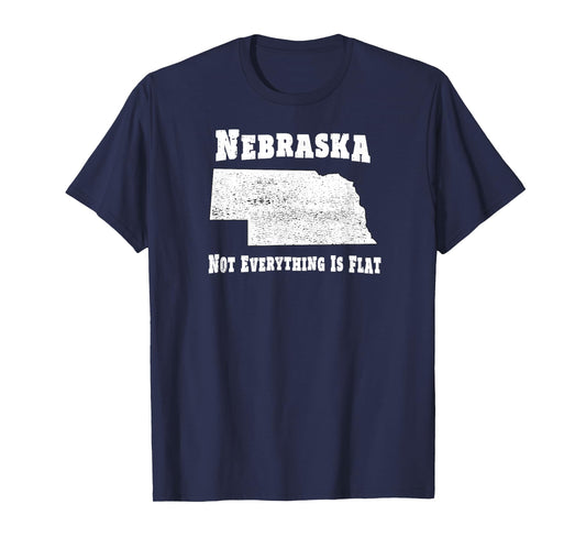 Nebraska Not Everything Is Flat - Funny Tee T-Shirt