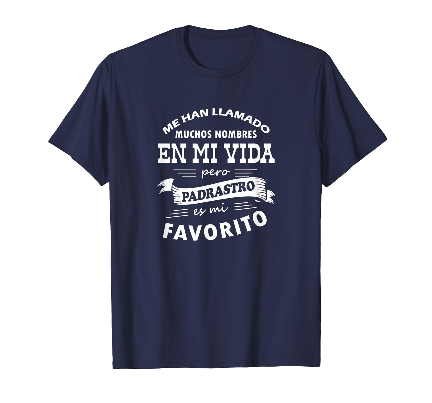 Camiseta Me Han Llamado Muchos Nombres Padrastro mi Favorito T-Shirt