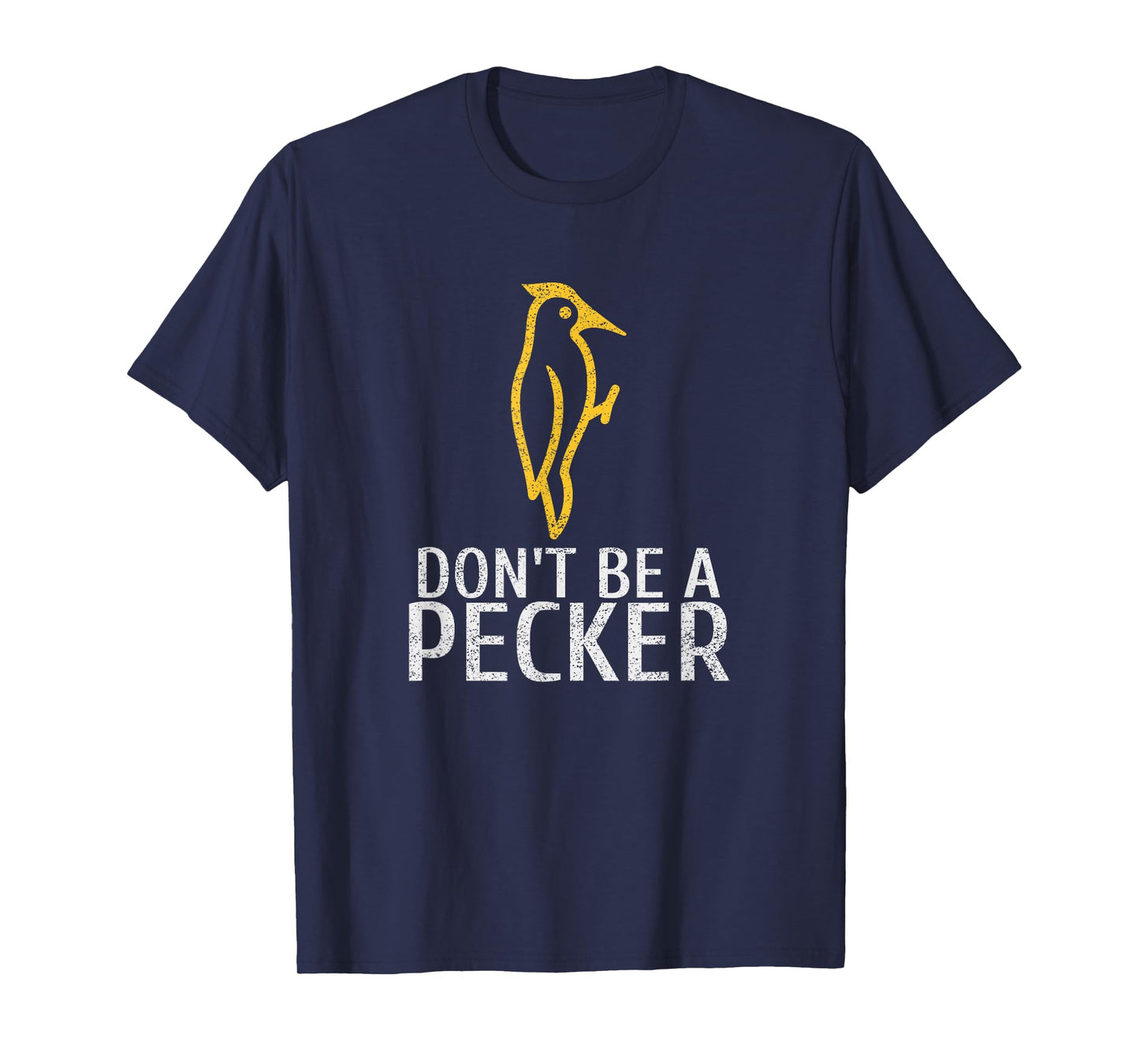 Funny Don't Be A Pecker | Woodpecker Tshirt T-Shirt