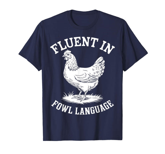 Fluent in Fowl Language Funny Chicken Lover Farmer Chicken T-Shirt