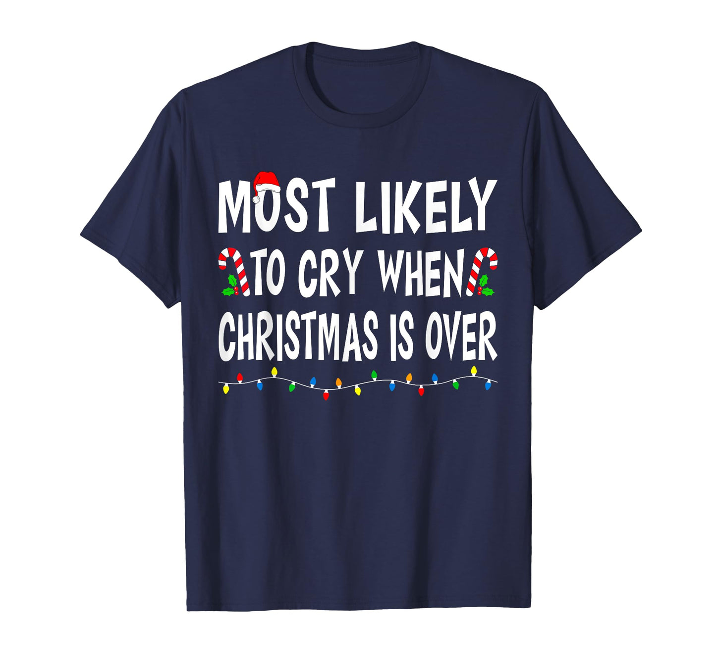 Most Likely To Cry When Christmas Is Over Funny Family Xmas T-Shirt