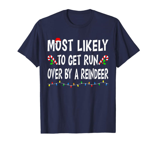 Most Likely To Get Run By A Reindeer Funny Family Christmas T-Shirt